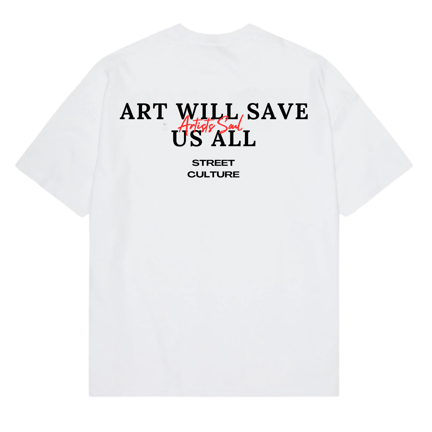 ART WILL SAVE US ALL - ARTIST SOUL T-SHIRT