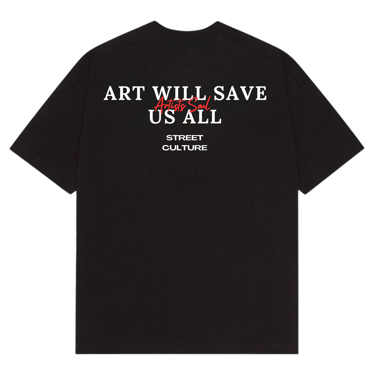 ART WILL SAVE US ALL - ARTIST SOUL T-SHIRT